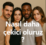 Nasıl Daha Çekici Oluruz?