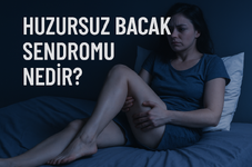 Huzursuz Bacak Sendromu Nedir?